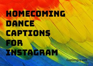 Homecoming Dance Captions for Instagram: The homecoming dance is the most adorable and relatable experience for high school students.